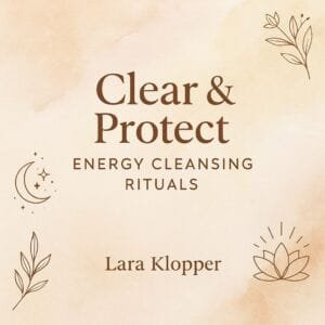 Clear and Protect - Energy Cleansing Rituals