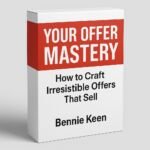 3D mockup image of “Your Offer Mastery™” workbook and training by Bennie Keen, featuring a clean white cover with bold red and black text. Designed for coaches, service providers, and entrepreneurs ready to create, price, and package a sellable offer that converts. The image represents a professional starter system for building clarity and confidence in your offer.